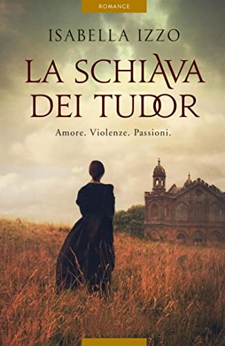 La schiava dei Tudor: Una straordinaria storia d'amore e di sopravvivenza