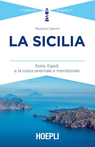 La Sicilia: Eolie, Egadi - La costa orientale e meridionale