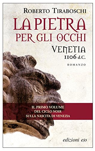 La pietra per gli occhi. Venetia 1106 d.C.