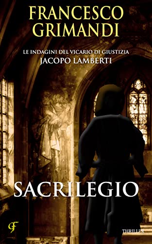 Sacrilegio: Giallo storico medioevale (Le indagini del Vicario di Giustizia Jacopo Lamberti Vol. 5)