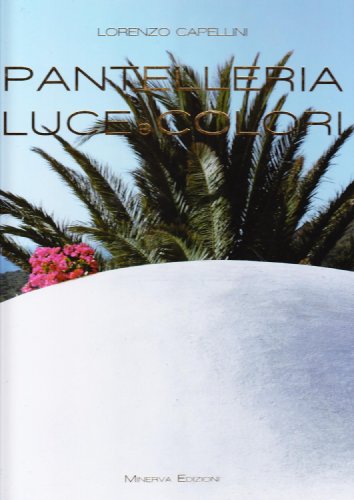 Pantelleria. Luce e colori. Ediz. illustrata