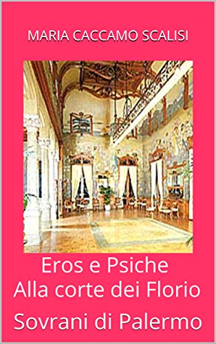 Eros e Psiche: Alla corte dei Florio - Sovrani di Palermo